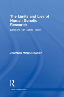 The Limits and Lies of Human Genetic Research (Reflective Bioethics), Kaplan, Jo