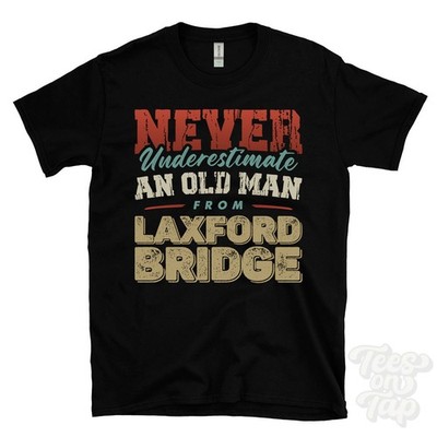 NEVER UNDERESTIMATE AN OLD MAN FROM LAXFORD BRIDGE T-SHIRT xmas gift highland