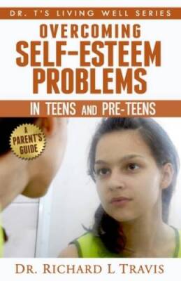 Overcoming Self-Esteem Problems in Teens and Pre-Teens: A Parents G - VERY GOOD