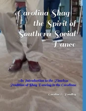 Carolina Shag - the Spirit of Southern Social Dance: An Introduction to the ...