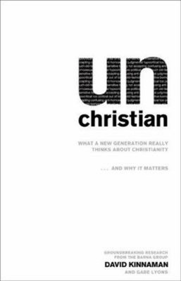 UnChristian : What a New Generation Really Thinks about Christian