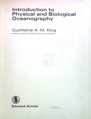 Introduction to Physical and Biological Oceanography. King, Cuchlaine A.M.: