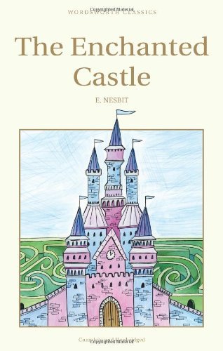 The Enchanted Castle (Wordsworth Children's Classics) By E. Nesbit