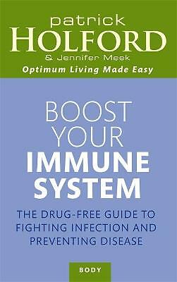 Boost Your Immune System: The drug-free guide to fighting infection and...