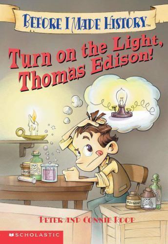 Thomas Edison Turns On The Light Before Making History by Connie Roop