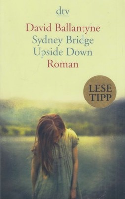 Buch: Sydney Bridge Upside Down, Ballantyne, David. Dtv, 2010, Roman