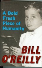 A Bold Fresh Piece Of Humanity Hard Cover BOOK Bill O'Reilly signed autograph