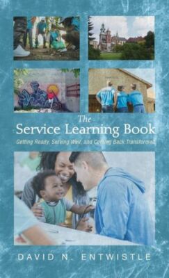 The Service Learning Book: Getting Ready, Serving Well, and Coming Back Tra...