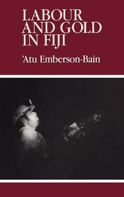 Labour and Gold in Fiji Emberson-Bain Hardback Cambridge University Press
