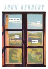 Commotion of the Birds by John Ashbery (English) Paperback Book