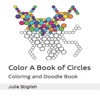 Color A Book of Circles Coloring and Doodle Book Julie Stiglish P