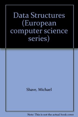 Data Structures (European Computer Science Series), Michael Shave