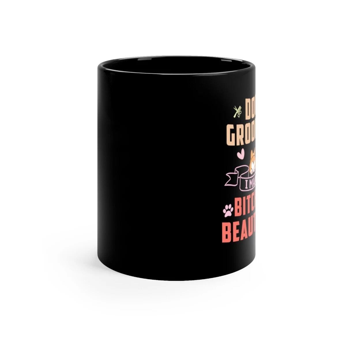 Dog Groomer Mug - I Make Bitches Beautiful -  Black Ceramic Mug