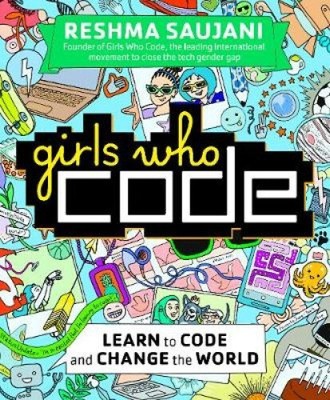 Girls Who Code: Learn to Code and Change the World by Reshma Saujani