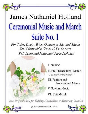Ceremonial Music and March Suite No. 1: New, Original Music for Weddings, Gradua