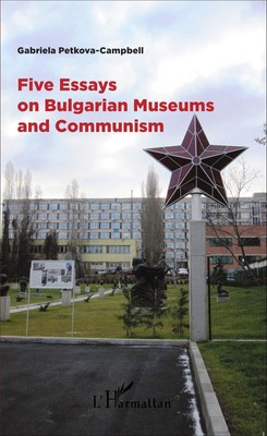 Five Essays on Bulgarian Museums and Communism | Gabriela Petkova-Campbell