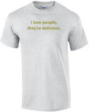 I love people, they're delicious. Shirt