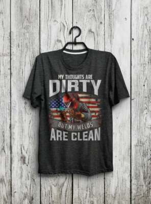 Funny Welding Gift, Welder T-Shirt, My Thoughts Are Dirty, But My Welds Are Clea