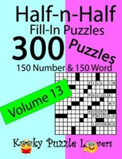 Half-n-Half Fill-In Puzzles, Volume 13: 300 Puzzles, 150 Number and 150 Word ...