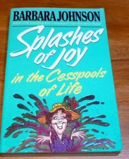 Splashes of Joy in the Cesspools of Life by Barbara Johnson (1992, Trade Paperba