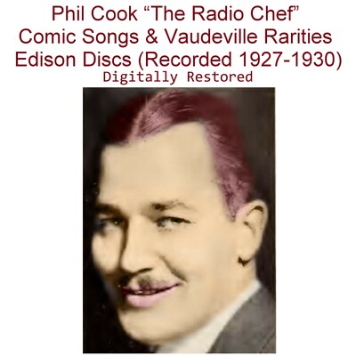 Phil Cook (The Radio Chef) Comic Songs & Vaudeville (Edison Discs) (Listen) CD