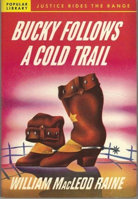 William MacLeod Raine / Bucky Follows a Cold Trail 1st Edition 1946