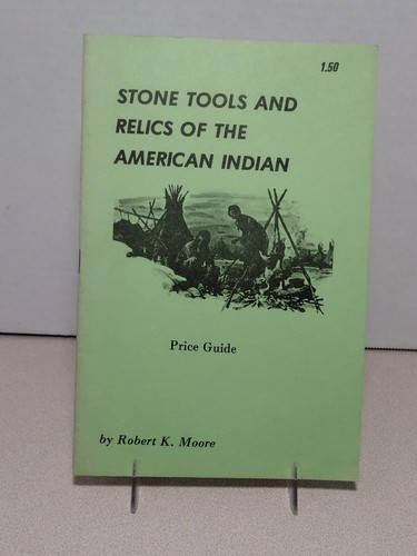 Stone Tools & Relics of the American Indian Robert K Moore