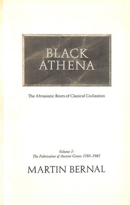 Black Athena: The Afro-Asian Roots of Classical Civilization, Vol. 1: The Fabr..