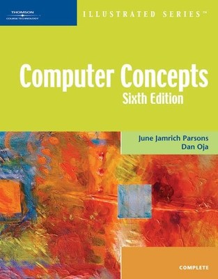 COMPUTER CONCEPTS-ILLUSTRATED COMPLETE, SIXTH EDITION By June Jamrich Parsons