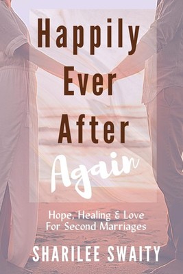 Happily Ever After Again: Hope, Healing & Love For Second Marriages (Grace D...