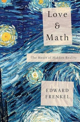 Love and Math - The Heart of Hidden Reality by Edward Frenkel - Hardcover *NEW!