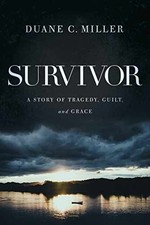 Survivor: A Story of Tragedy, Guilt, and - Paperback, by Miller Duane C. - Good