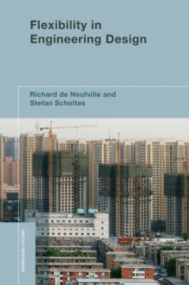 Flexibility in Engineering Design (Engineering Systems) by Richard de Neufville