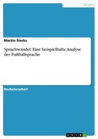 Martin Sierks | Sprachwandel: Eine Beispielhafte Analyse Der FußBallsprache