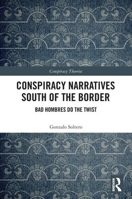 Conspiracy Narratives South of the Border Bad Hombres Do the Twist Soltero Buch