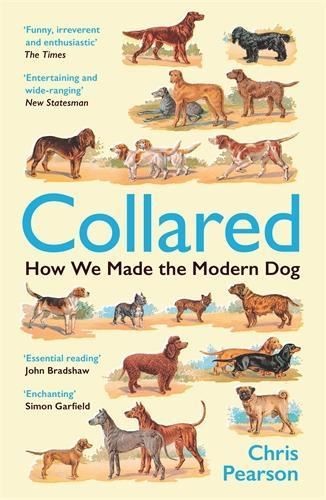 Collared: How We Made the Modern Dog
