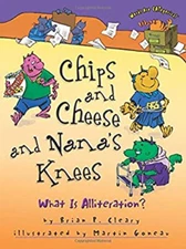 Chips and Cheese and Nana's Knees : What Is Alliteration? Brian P