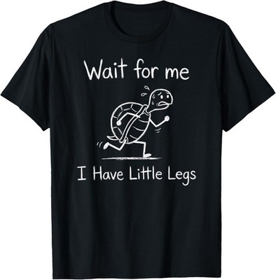 Wait for Me I Have Little Legs, Funny Short Leg Meme Turtle T-Shirt S-3XL