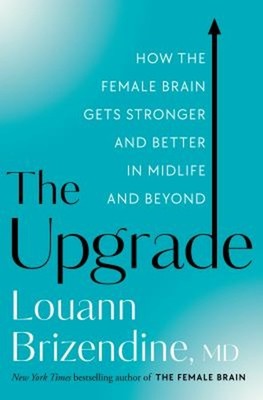 The Upgrade : How the Female Brain Gets Stronger and Better in Mi