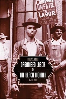 Organized Labor and the Black Worker, 1619-1981 (Paperback or Softback)
