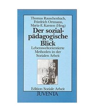 Der sozialpädagogische Blick: Lebensweltorientierte Methoden in der Sozialen Ar