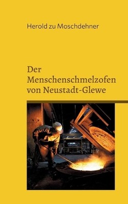 Der Menschenschmelzofen von Neustadt-Glewe: Br?cke aus Mensch by Herold Zu Mosch