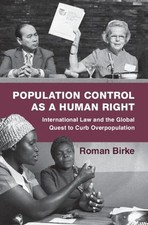 Population Control as a Human Right: International Law and the Global Quest to C