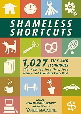 Shameless Shortcuts: 1,027 Tips and Techniques That Help You Save Time, Save Mo