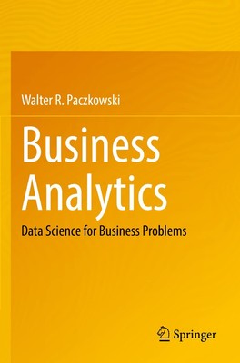Business Analytics: Data Science for Business Problems by Paczkowski