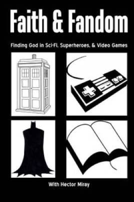 Faith  Fandom: Finding God In Sci-Fi, Superheroes,  Video Games - GOOD