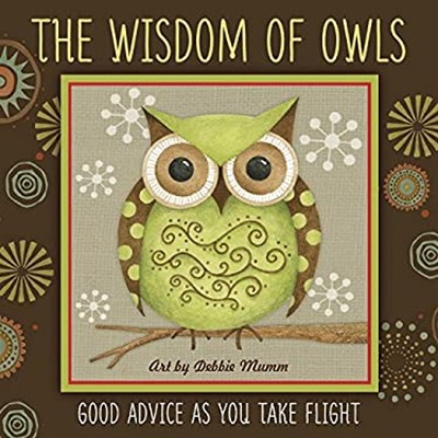The Wisdom of Owls : Good Advice As You Take Flight Hardcover Deb