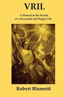 Vril | A Manual To The Secrets Of A Successful And Happy Life | Robert Blumetti