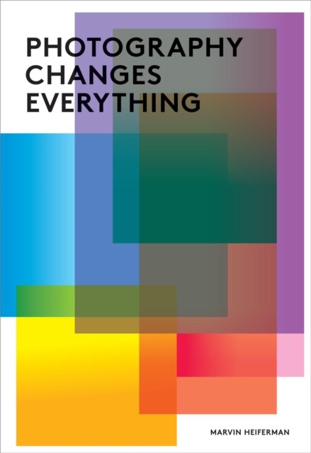 Photography Changes Everything by Marvin Heiferman (Paperback Book) - Image 4