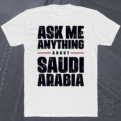 ASK ME ANYTHING ABOUT SAUDI ARABIA T-SHIRT Land Reise Geschichte Kultur Mitte
